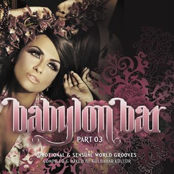 Compilation Babylon Bar, Vol. 3 (Emotional and Sensual World Grooves Presented by Gülbahar Kültür) avec Dhol Foundation / Stephan Micus / Javier Ruibal / Mashrou´ Leila / Mayte Martín...