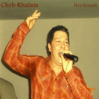 Cheb Khalass : Hey Houadi - écoute gratuite et téléchargement MP3