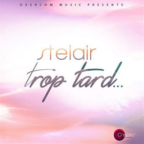 TÉLÉCHARGER MUSIQUE STELAIR TROP TARD TROP STELAIR TARD MUSIQUE TÉLÉCHARGER