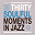 Donald Byrd / Bobby Timmons / Julian "Cannonball" Adderley / Art Blakey / Art Blakey and the Jazz Messenger / Herbie Hancock / Clifford Brown / Max Roach / Hank Mobley / Lee Morgan / Cliff Jordan / John Gilmore / Wes Montgomery / Sonny C - 30 Soulful Moments in Jazz