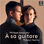 Philippe Jaroussky & Thibaut Garcia / Various Composers - À sa guitare