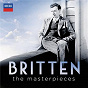 Compilation Britten - The Masterpieces avec Sir Peter Pears / Lord Benjamin Britten / The London Symphony Orchestra / The English Chamber Orchestra / Montagu Slater...