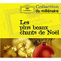 Compilation Les Plus Beaux Chants Et Mélodies De Noël avec Placide Cappeau de Roquemaure / Adolphe Charles Adam / Georg Friedrich Haendel / Franz Xaver Gruber / W.A. Mozart...