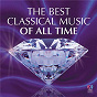 Compilation The Best Classical Music Of All Time avec Joseph Post / Gioacchino Rossini / W.A. Mozart / Richard Wagner / Georges Bizet...