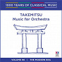 Album Takemitsu: Music For Orchestra (1000 Years Of Classical Music, Vol. 96) de Hiroyuki Iwaki / Melbourne Symphony Orchestra / Toru Takemitsu
