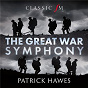 Album The Great War Symphony de Patrick Hawes / National Youth Choir of Great Britain / The Royal Philharmonic Orchestra / Joshua Ellicott / Louise Alder