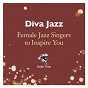 Compilation Diva Jazz: Female Jazz Singers to Inspire You avec Carol Welsman / Diana Krall / Halie Loren / Sheila Jordan / Johanne Blouin...