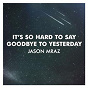 Album It's So Hard To Say Goodbye To Yesterday de Jason Mraz