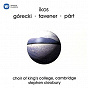 Album Ikos: Sacred Works of Górecki, Tavener, Pärt de King's College Choir of Cambridge / Divers Composers