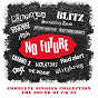 Compilation No Future Complete Singles Collection: The Sound Of UK 82 avec Insane / Blitz / Les Partisans / Blitzkrieg / The Violators...