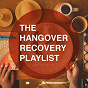Compilation The Hangover Recovery Playlist avec Henri Pélissier / Mark Bodino / Iffar / St Project / Philippe Duchemin...