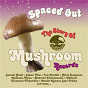 Compilation Spaced Out: The Story of Mushroom Records avec Heather, Adrian & John / Pandit Kanwar Sain Trikha / Les Flambeaux / Second Hand / Callinan Flynn...