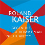 Album Gegen die Liebe kommt man nicht an (Club Mix) de Roland Kaiser