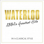 Compilation Waterloo - Abba's Greatest Hits In A Classical Style avec Stig Anderson / Björn Ulvaeus / Benny Andersson / André Rieu / Louis Clark...