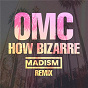 Album How Bizarre (Madism Remix) de Omc / Madism