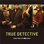 Compilation True Detective (Music From The HBO Series) avec Father John Misty / Lera Lynn / Nick Cave / Warren Ellis / John Paul White...
