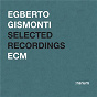 Album Selected Recordings de Egberto Gismonti