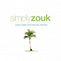 Compilation Simply Zouk: Party Beats & Tropical Rhythms avec Zouk All Stars / Ti Emile / Kali / Max Ransay / Max Cilla...