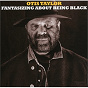 Album Fantasizing About Being Black de Otis Taylor