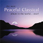 Compilation The Most Peaceful Classical Album in the World...Ever! avec Bryden Thomson / Giulio Franzetti / Antonio Vivaldi / Sir Neville Marriner / Johann Pachelbel...