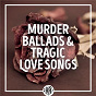 Compilation Murder Ballads & Tragic Love Songs avec Don Reno / Hylo Brown / Bill Harrell / The Tennessee Cut Ups / Red Smiley...