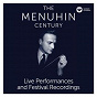 Album The Menuhin Century - Live Performances and Festival Recordings de Sir Yehudi Menuhin / Jean-Sébastien Bach / Johannes Brahms / Niccolò Paganini / Pablo de Sarasate...