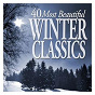 Compilation 40 Most Beautiful Winter Classics avec Jennifer Larmore / Arcangelo Corelli / Félix Mendelssohn / Harri Wessman / Lee Hoiby...