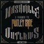 Compilation Nashville Outlaws - A Tribute To Mötley Crüe (Extended Edition) avec Cassadee Pope / Rascal Flatts / Florida Georgia Line / Leann Rimes / Justin Moore...