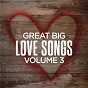 Compilation Great Big Love Songs, Volume 3 avec Michael Ray / Thomas Rhett / Justin Moore / Florida Georgia Line / Carly Pearce...