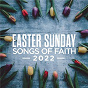 Compilation Easter Sunday: Songs Of Faith 2022 avec Jennifer Nettles / Thomas Rhett / Aaron Lewis / Hillary Scott / Gary Levox...