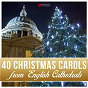 Compilation 40 Christmas Carols from English Cathedrals avec Cantoris Brass / Félix Mendelssohn / Franz Xaver Gruber / John Francis Wade / Lowell Mason...