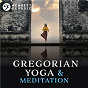 Compilation Gregorian Yoga & Meditation: Entrancing Relaxation avec Lay Clerks of Winchester Cathedral / Capella Gregoriana / Girl Choristers of Winchester Cathedral / Sarah Baldock / Hildegard von Bingen...
