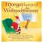 Compilation Morgen kommt der Weihnachtsmann avec Christmas Carols / Meraner Kinderchor / Husseyin Cirpici / Die Weihnachtsengel / Coro St Anselmo...