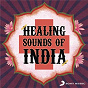 Compilation Healing Sounds of India avec Deep Forest / Rahul Sharma / Gods Robots / Naveen Kumar / Engine Earz Experiment...