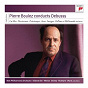Album Pierre Boulez Conducts Debussy (G010004406632U) de Pierre Boulez / Claude Debussy