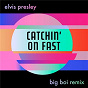 Album Catchin' On Fast (Big Boi Remix) de Big Boi / Elvis Presley & Big Boi