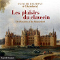Album Les plaisirs du clavecin de Olivier Baumont / William Byrd / John Dowland / Jan Pieterszoon Sweelinck / Henry Purcell...