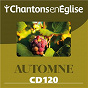 Compilation Chantons en Église CD 120 Automne avec Marie-Pierre Faure / Ensemble Vocal Resurrexit / Étienne Uberall / Claude Bernard / Jean-Jo Roux...