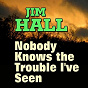 Album Jim Hall  Nobody Knows the Trouble I've Seen (Some of His Best Hits and Songs) de Jim Hall
