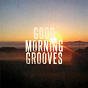 Compilation Good Morning Grooves, Vol. 1 (Finest Morning Lounge & Deep House Music) avec Mark Picchiotti / Lil French / Matthias Freudmann / Living Room / Magic City...