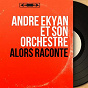 Album Alors raconte (Mono Version) de André Ekyan