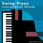 Compilation Swing Piano Instrumental Moods avec Relaxing Piano Crew