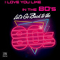 Compilation I Love You Like In The 80's avec Disco Fever / Dance Fever / Baciotti / Music Factory / Extra Latino...