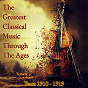 Compilation The Greatest Classical Music Through the Ages (Years 1910-1919) avec Carl Nielsen / Ralph Vaughan Williams / Igor Stravinsky / Maurice Ravel / Gustav Holst...