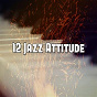 Album 12 Jazz Attitude de Relaxing Piano Music Consort