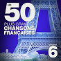 Compilation Les 50 plus grandes chansons françaises (French Songs, Vol. 6) avec Pierre Dudan / Édith Piaf / Barbara / Annie Cordy / Cora Vaucaire...