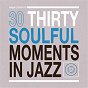 Compilation 30 Soulful Moments in Jazz avec John Gilmore / Donald Byrd / Bobby Timmons / Julian "Cannonball" Adderley / Art Blakey...