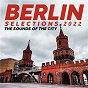 Compilation Berlin Selections 2022 - the Sounds of the City avec Raumakustik / Monika Kruse / Karotte / Format:b / Beck & Rius...