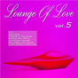 Compilation Lounge of Love (Vol.5 (The Chillout Songbook)) avec Mo Jive / Dave Sinclair / New Life Generation / Ammonia / LIV...