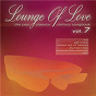 Compilation Lounge of Love, Vol. 7 (The Pop Classics Chillout Songbook) avec Nyc Jazz Quartett / Ncognito / Malecón / Dalida / Star Lounge Orchestra...